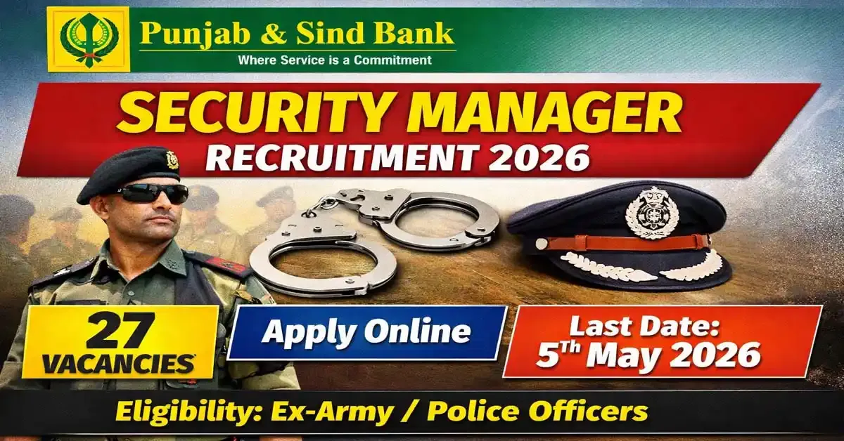 Punjab and Sind Bank Security Manager Recruitment 2026: Apply Online, Notification, Dates, Fees